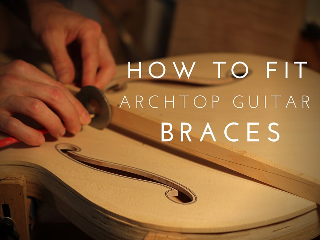 How To Fit Guitar Braces For Archtop Guitars