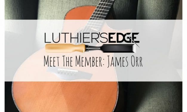 Luthier’s EDGE Meet The Member: James Orr