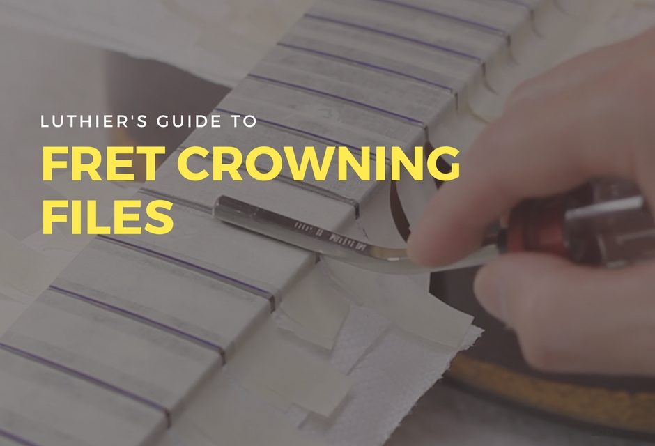 Fret Crowning Files (Luthier’s Guide)