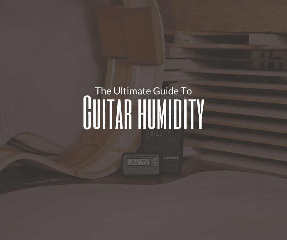 Guitar Humidity (The Ultimate Guide) The Art Of Lutherie