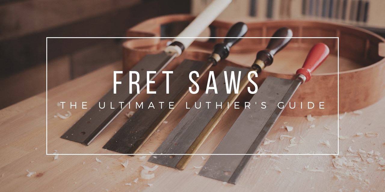 Fret Saws - The Ultimate Luthier's Guide - The Art Of Lutherie