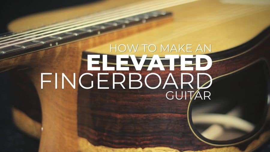 How To Make An Elevated Fingerboard Guitar Online Luthier Course