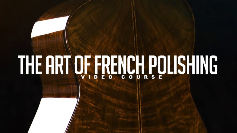 The Art Of French Polishing Online Luthier Course