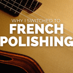 Why I Switched To French Polishing My Guitars