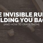 The Invisible Rules Holding You Back (And How to Erase Them)